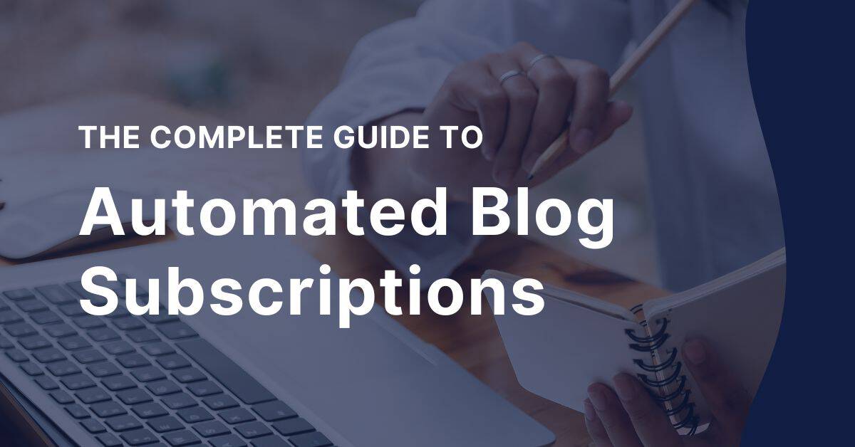 the complete guide to automated blog subscriptions